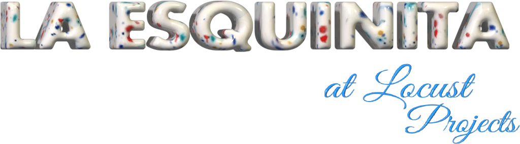 La Esquinita at Locust Projects